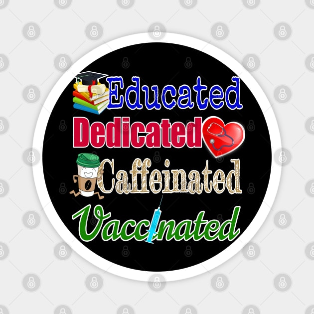 Educated. Dedicated. Caffeinated. Vaccinated. (on darker colors) Magnet by Duds4Fun